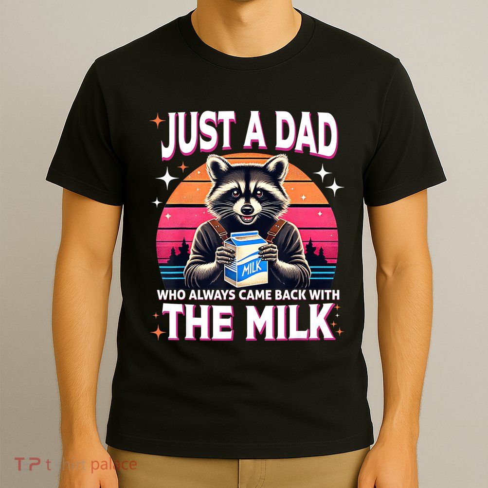 Cute Raccoon Just A Dad Who Always Came Back With The Milk T-Shirt