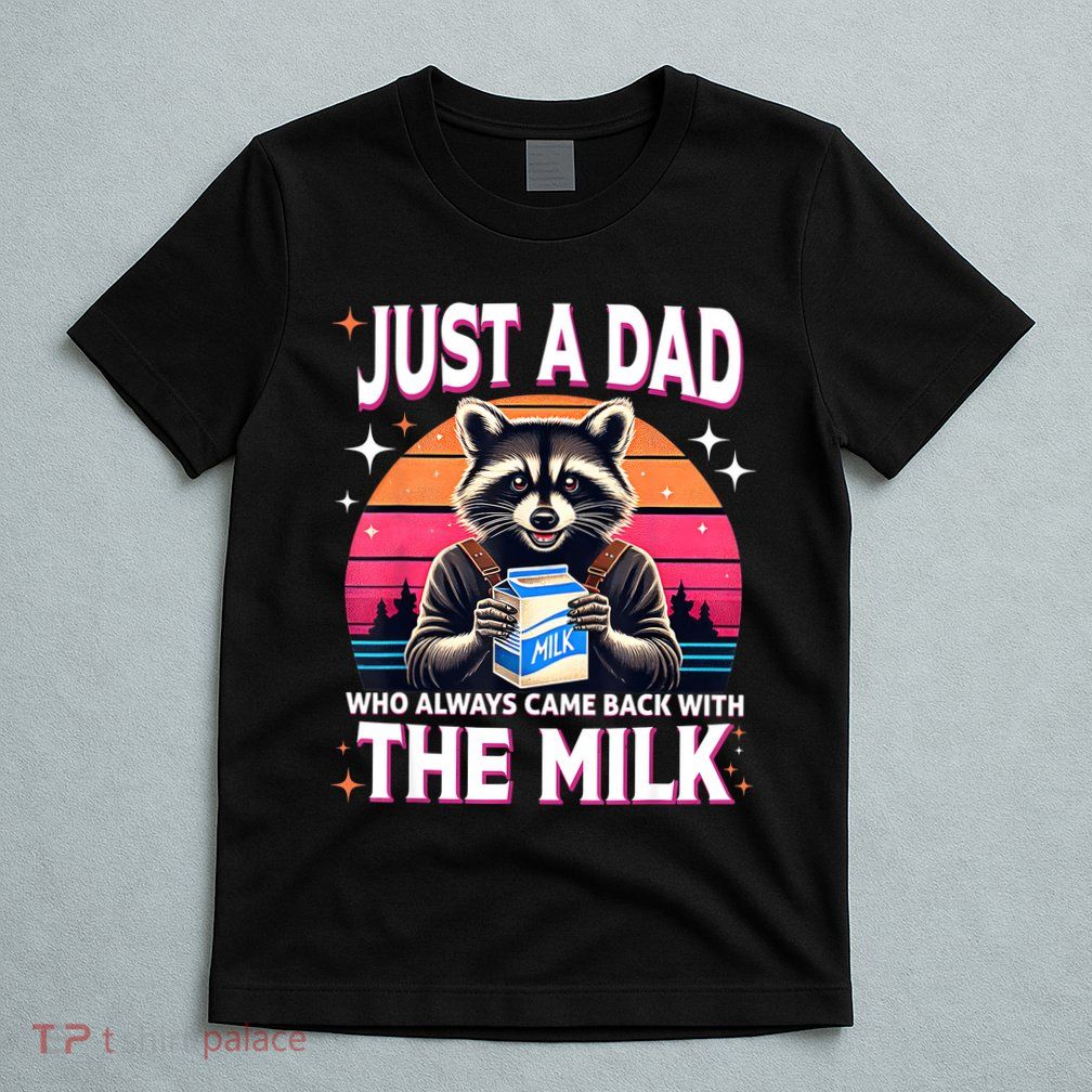 Cute Raccoon Just A Dad Who Always Came Back With The Milk T-Shirt