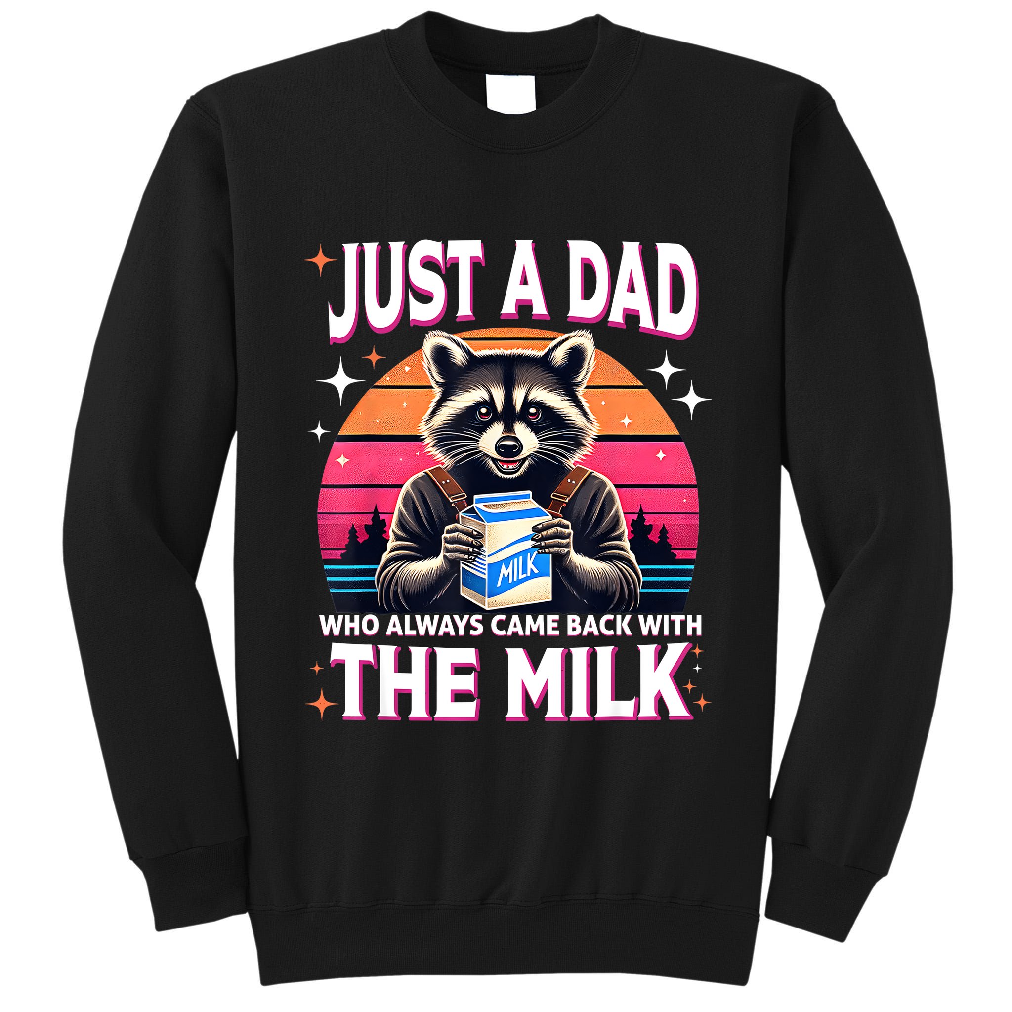 Cute Raccoon Just A Dad Who Always Came Back With The Milk Tall Sweatshirt