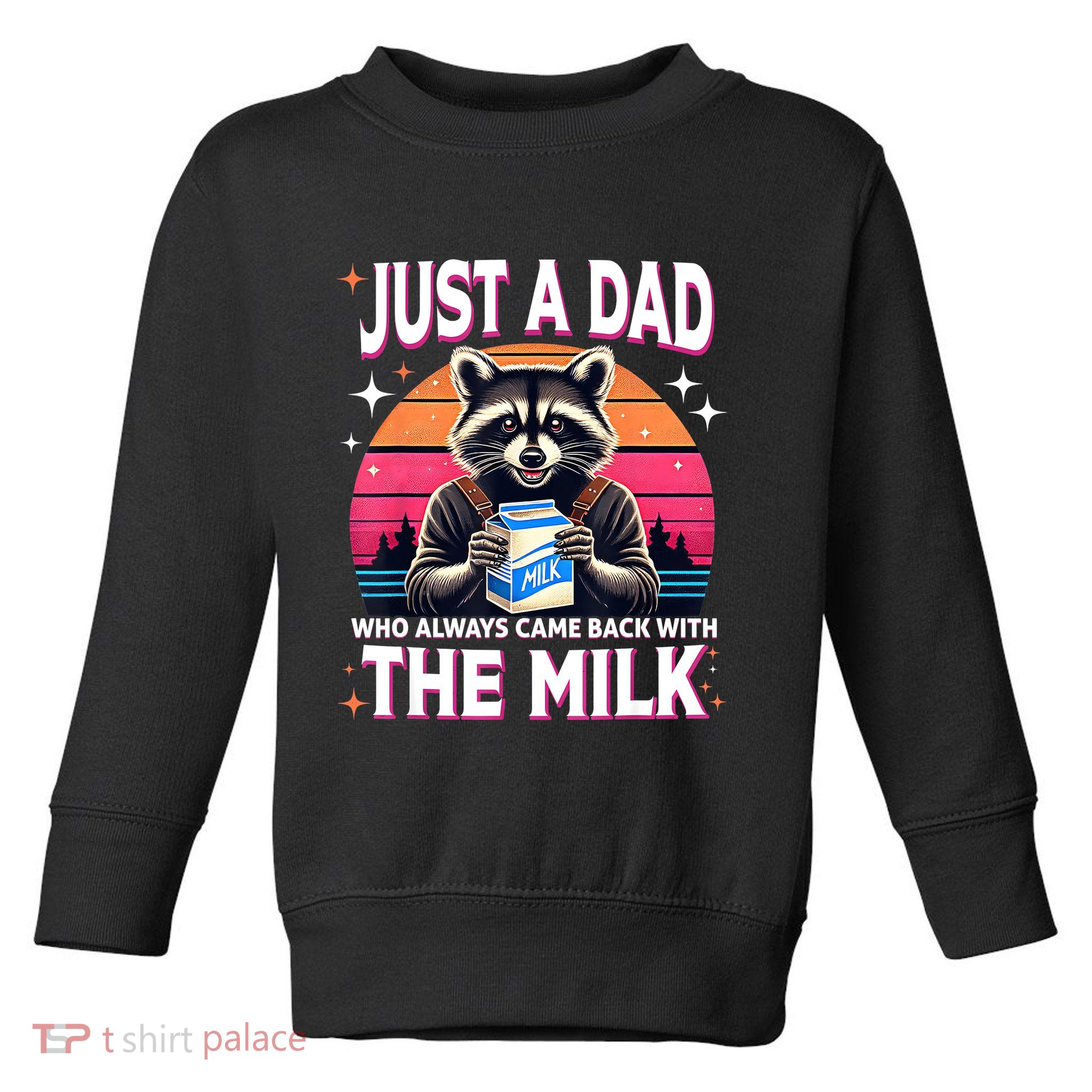 Cute Raccoon Just A Dad Who Always Came Back With The Milk Toddler Sweatshirt