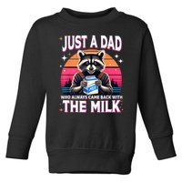 Cute Raccoon Just A Dad Who Always Came Back With The Milk Toddler Sweatshirt