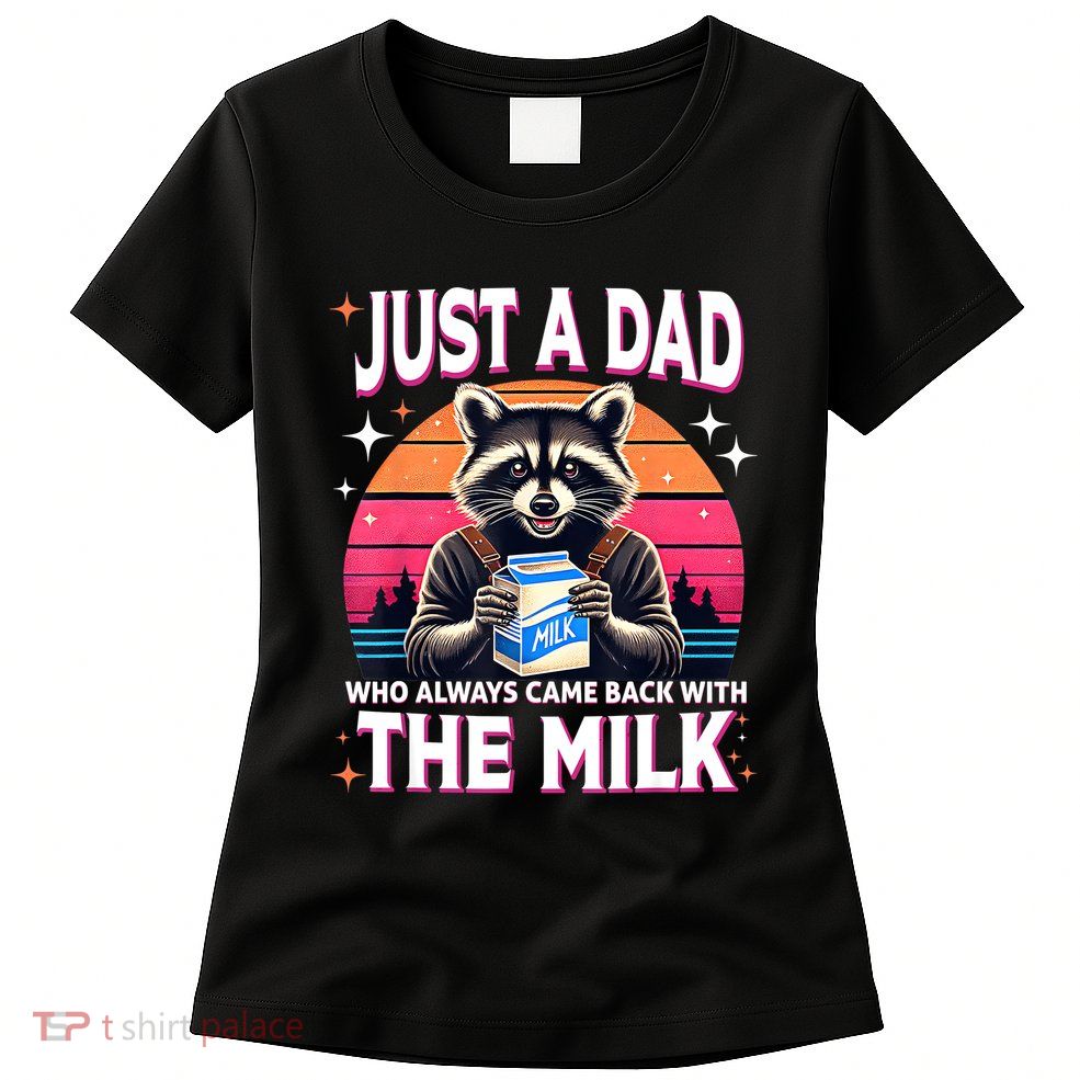 Cute Raccoon Just A Dad Who Always Came Back With The Milk Womens T-Shirt