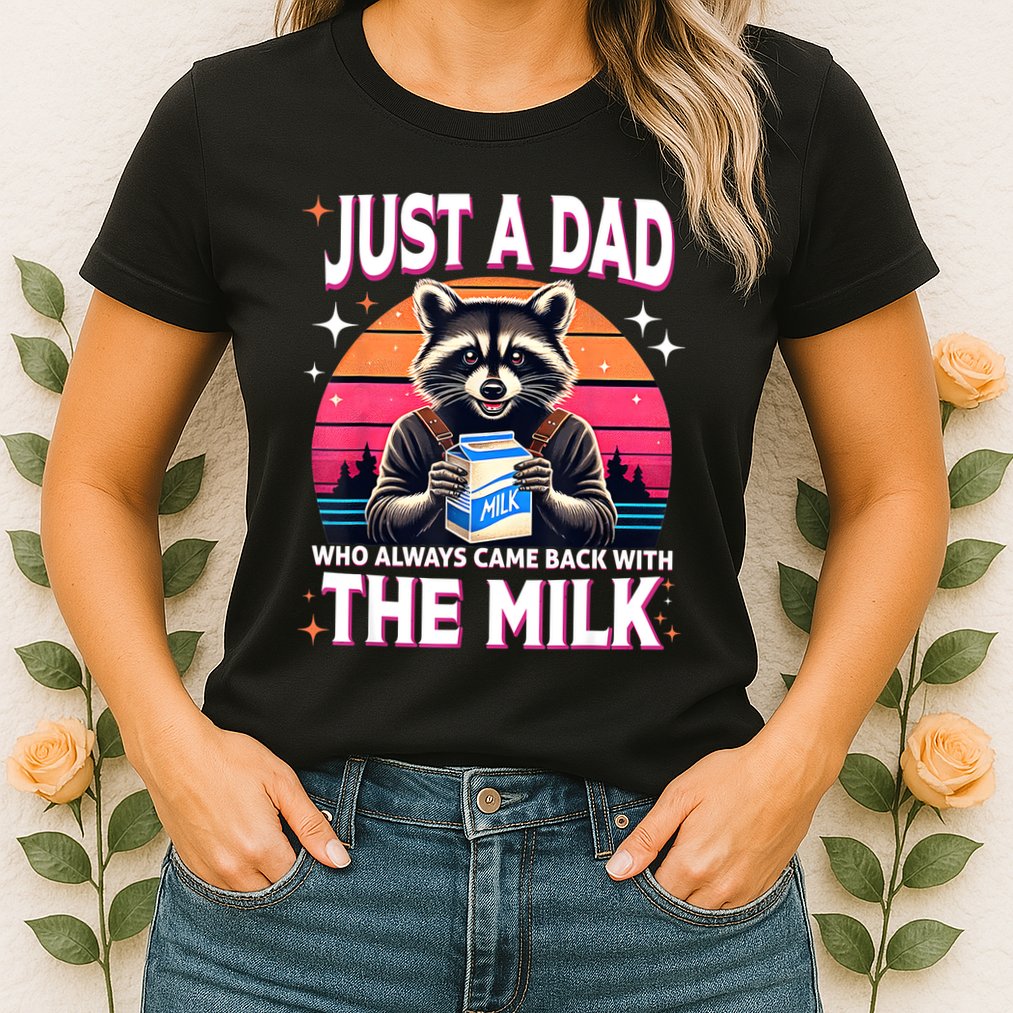 Cute Raccoon Just A Dad Who Always Came Back With The Milk Womens T-Shirt
