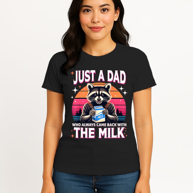 Cute Raccoon Just A Dad Who Always Came Back With The Milk Womens T-Shirt