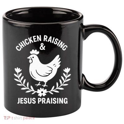 Chicken Raising & Jesus Praising 11oz C Handle Ceramic Mug
