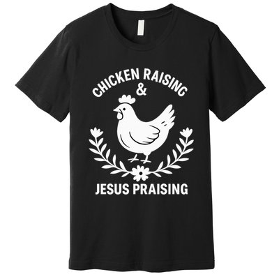 Chicken Raising & Jesus Praising Premium T-Shirt