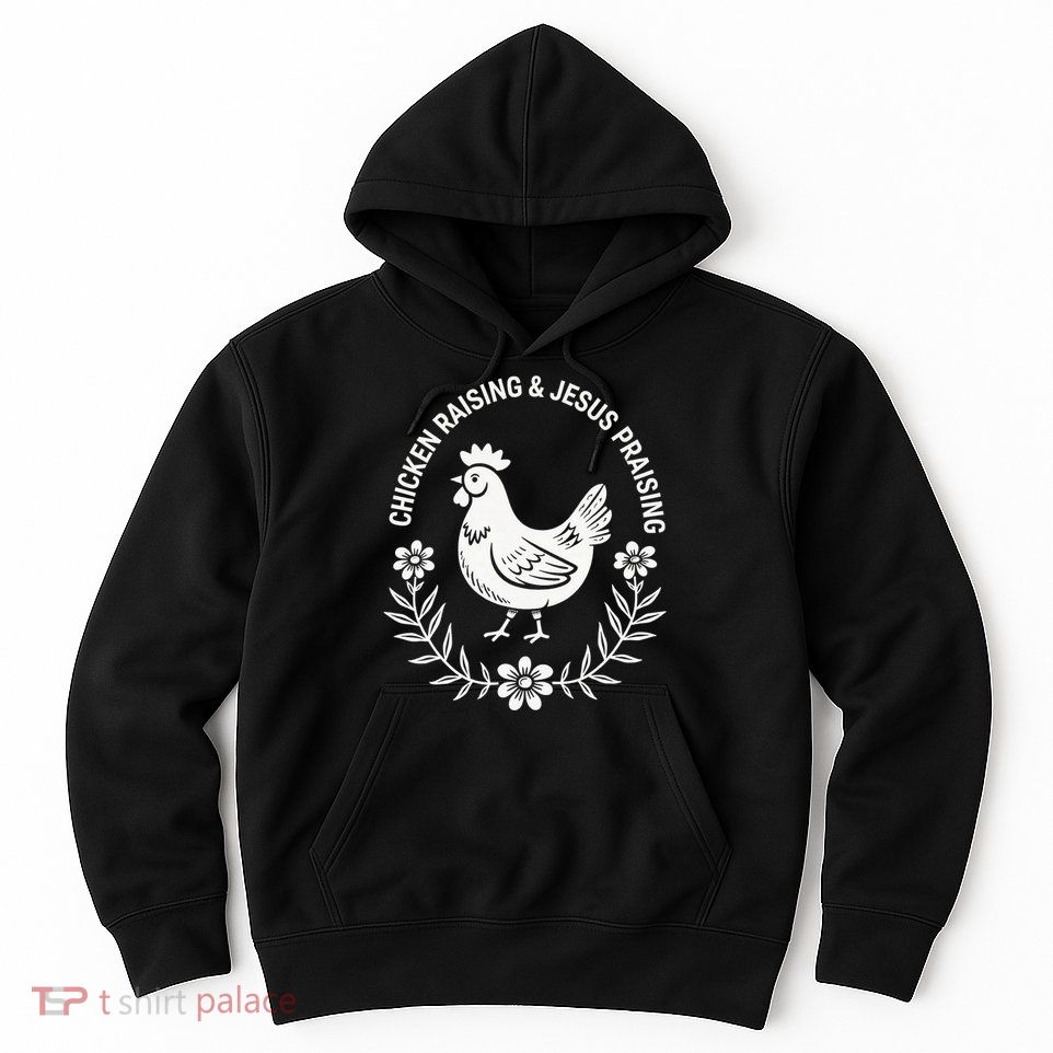 Chicken Raising & Jesus Praising Hoodie
