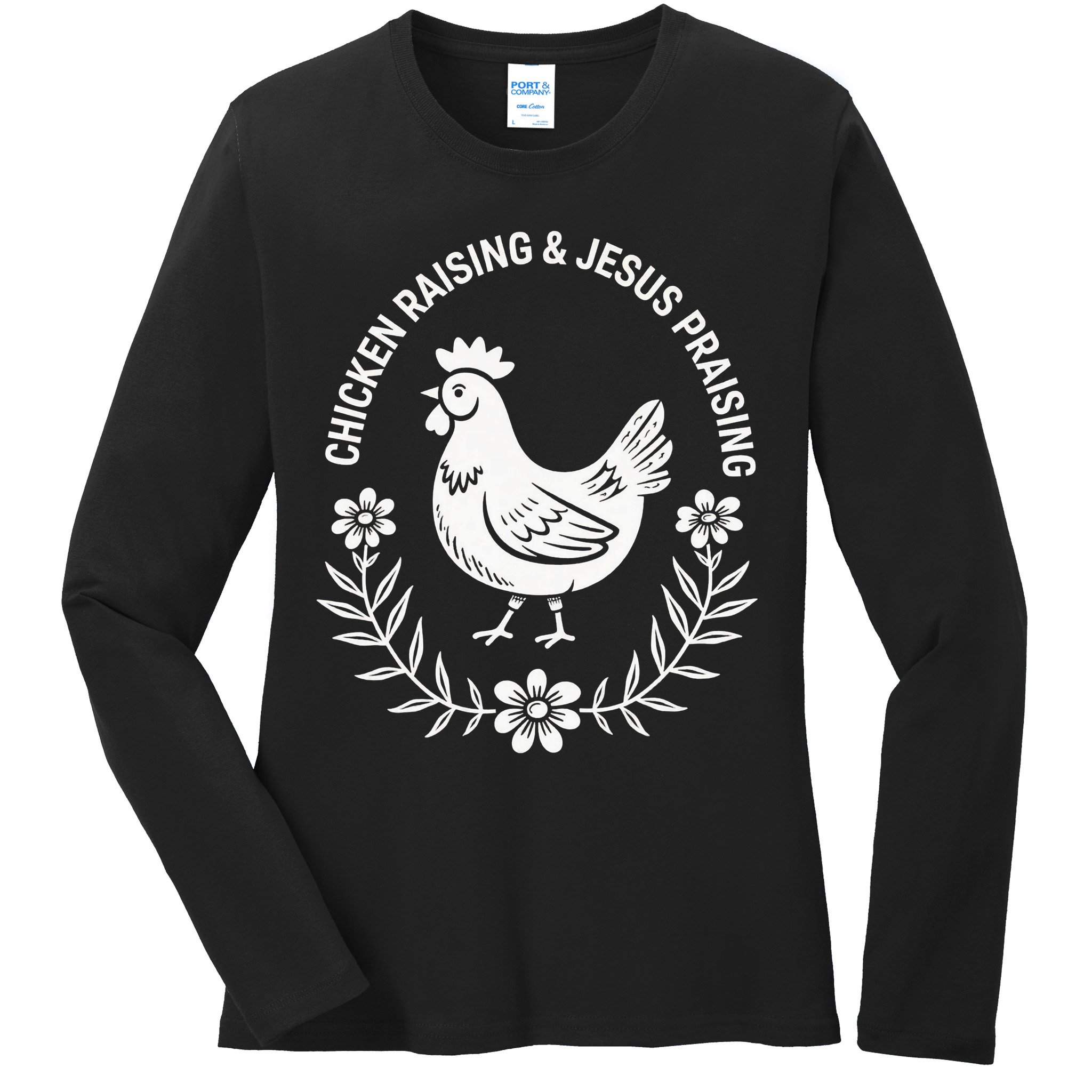 Chicken Raising & Jesus Praising Ladies Long Sleeve Shirt