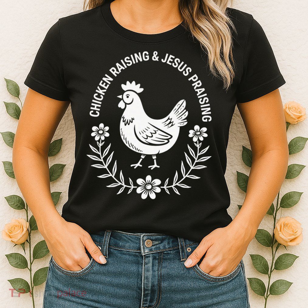 Chicken Raising & Jesus Praising Womens T-Shirt