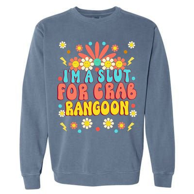 Crab Rangoon Meme Im A Slut For Crab Rangoon Garment-Dyed Sweatshirt