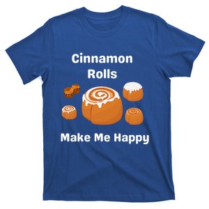 Cinnamon Rolls Make Me Happy Dessert Breakfast Brunch Gift T-Shirt