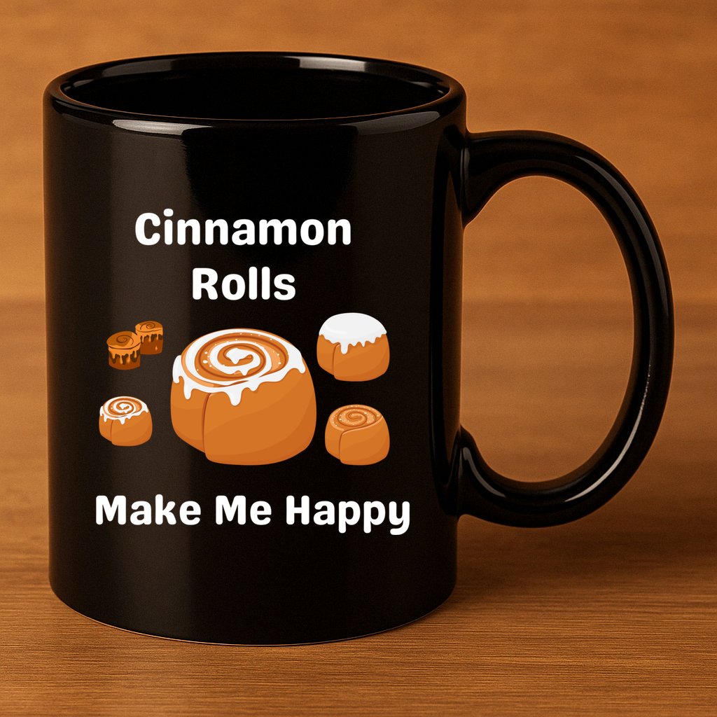Cinnamon Rolls Make Me Happy Dessert Breakfast Brunch Gift 11oz C Handle Ceramic Mug