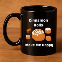 Cinnamon Rolls Make Me Happy Dessert Breakfast Brunch Gift 11oz C Handle Ceramic Mug
