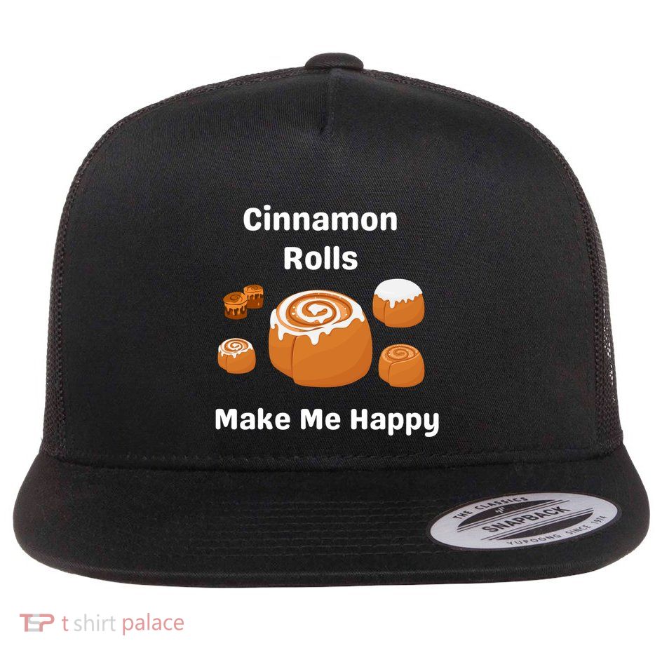 Cinnamon Rolls Make Me Happy Dessert Breakfast Brunch Gift Flatbill Hat