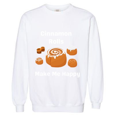 Cinnamon Rolls Make Me Happy Dessert Breakfast Brunch Gift Garment-Dyed Sweatshirt