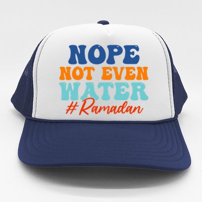 Cool Ramadan Nope Not Even Water Trucker Hat