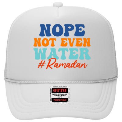 Cool Ramadan Nope Not Even Water High Crown Mesh Back Trucker Hat