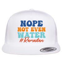 Cool Ramadan Nope Not Even Water Flat Bill Trucker Hat