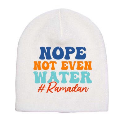 Cool Ramadan Nope Not Even Water Short Acrylic Beanie