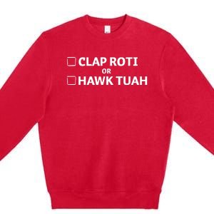 Clap Roti Or H.A.W.K T.U.A.H Premium Crewneck Sweatshirt