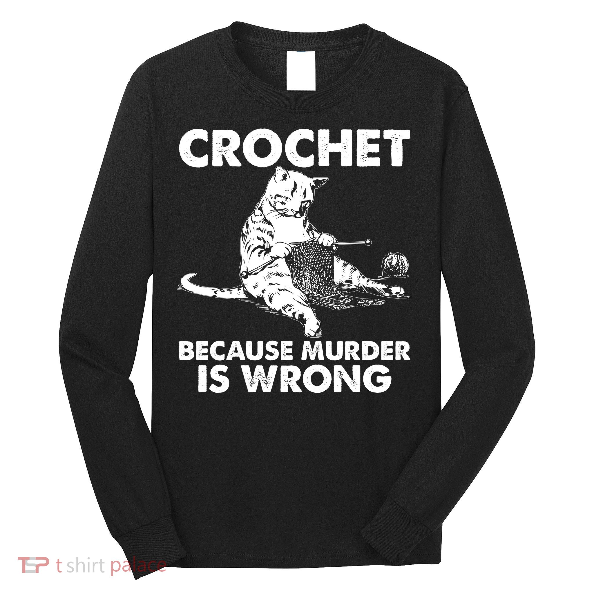 Crochet Because Murder Is Wrong Cat Long Sleeve Shirt