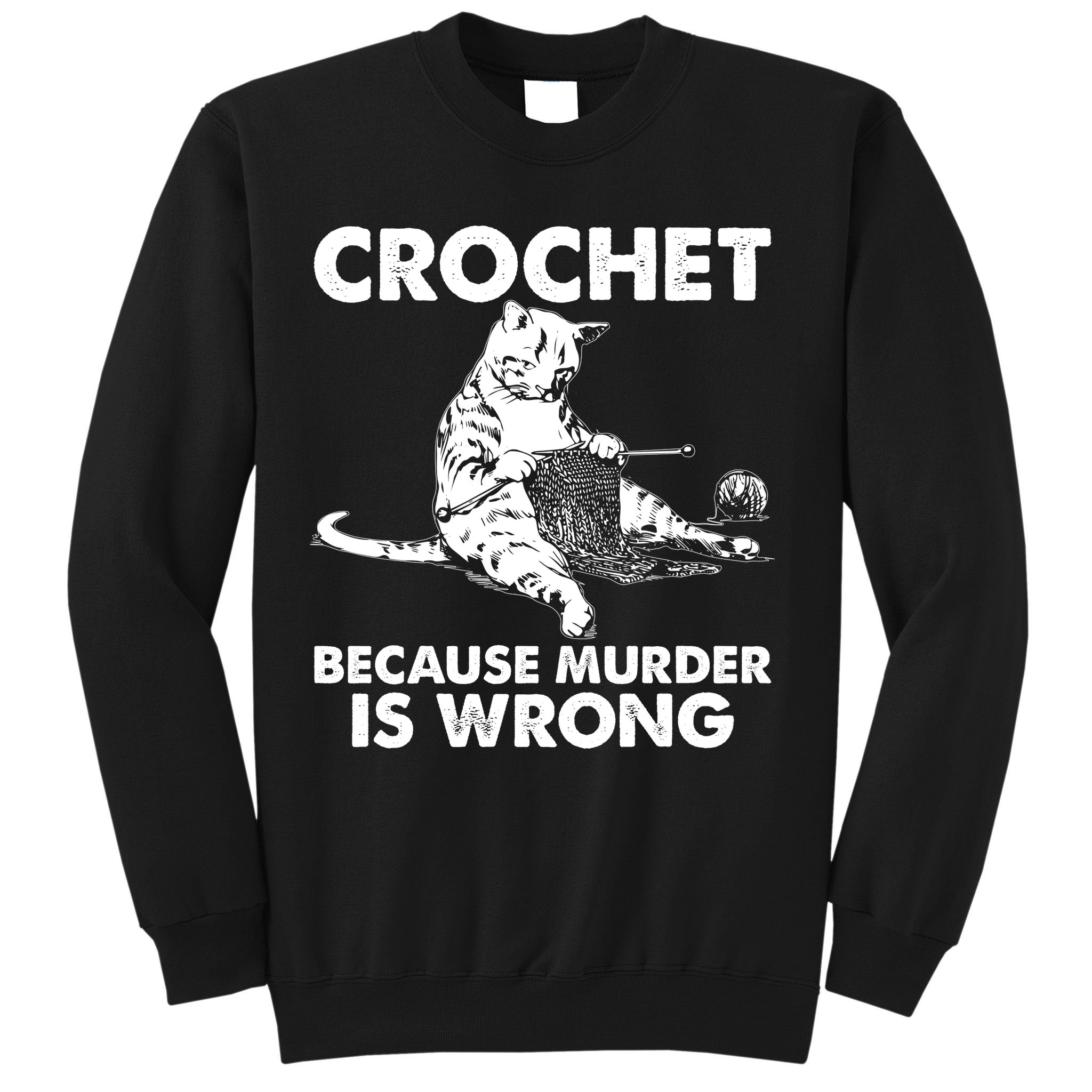 Crochet Because Murder Is Wrong Cat Sweatshirt