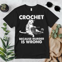 Crochet Because Murder Is Wrong Cat Premium T-Shirt