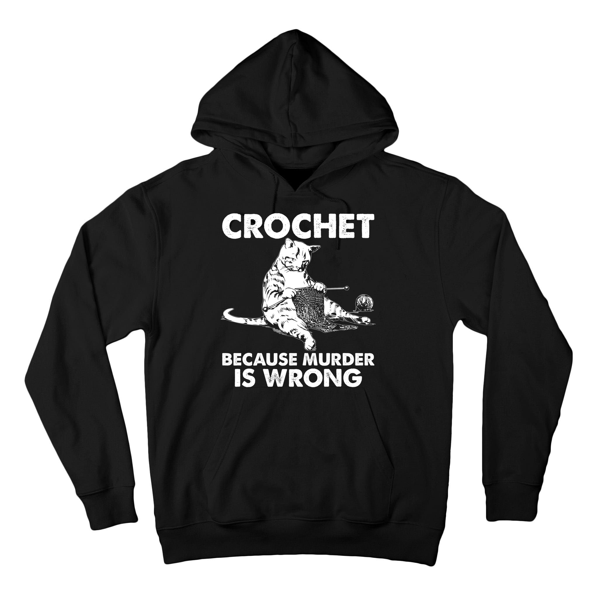Crochet Because Murder Is Wrong Cat Tall Hoodie