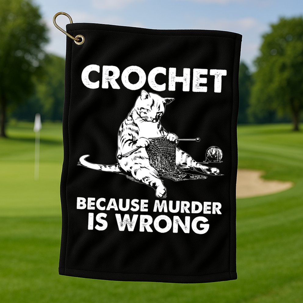 Crochet Because Murder Is Wrong Cat Golf Towel