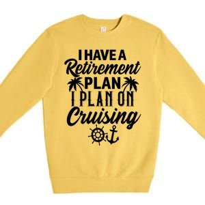 Cruising Retiret Plan Cruise Ship Vacation Funny Retired Funny Gift Premium Crewneck Sweatshirt