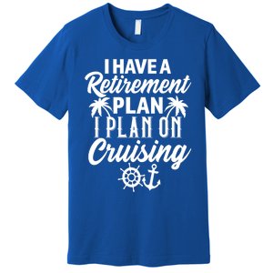 Cruising Retiret Plan Cruise Ship Vacation Funny Retired Funny Gift Premium T-Shirt