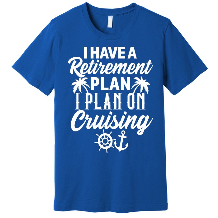 Cruising Retiret Plan Cruise Ship Vacation Funny Retired Funny Gift Premium T-Shirt