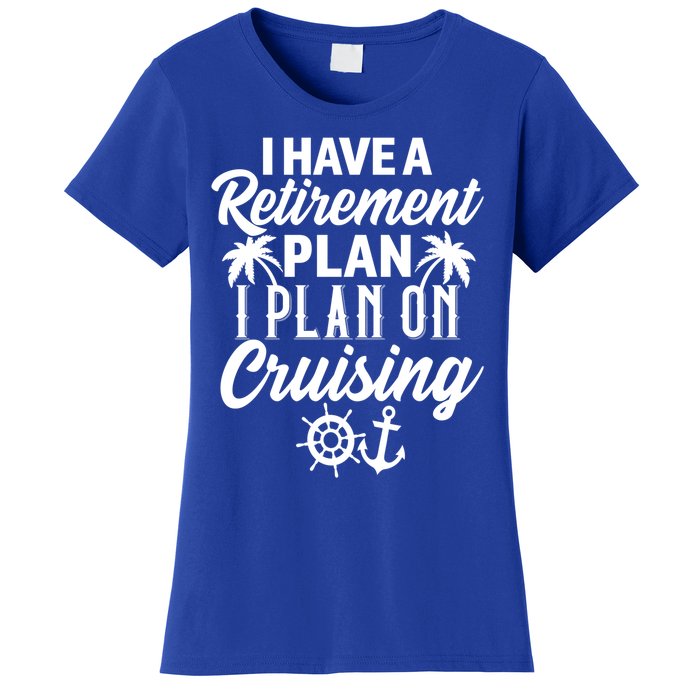 Cruising Retiret Plan Cruise Ship Vacation Funny Retired Funny Gift Women's T-Shirt