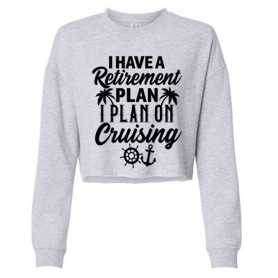 Cruising Retiret Plan Cruise Ship Vacation Funny Retired Funny Gift Cropped Pullover Crew