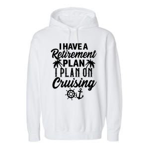 Cruising Retiret Plan Cruise Ship Vacation Funny Retired Funny Gift Garment-Dyed Fleece Hoodie