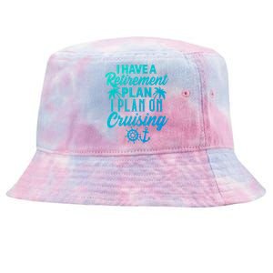 Cruising Retiret Plan Cruise Ship Vacation Funny Retired Funny Gift Tie-Dyed Bucket Hat