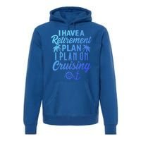 Cruising Retiret Plan Cruise Ship Vacation Funny Retired Funny Gift Premium Hoodie