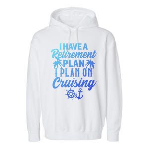 Cruising Retiret Plan Cruise Ship Vacation Funny Retired Funny Gift Garment-Dyed Fleece Hoodie