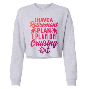 Cruising Retiret Plan Cruise Ship Vacation Funny Retired Funny Gift Cropped Pullover Crew