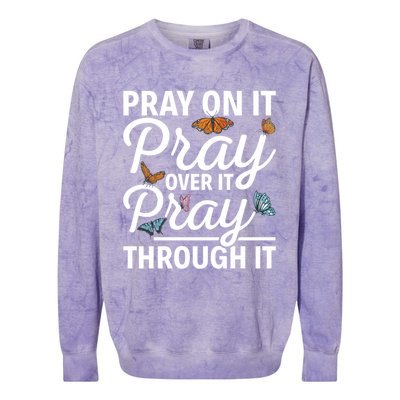 Christian Religious Pray On It Pray Over It Pray Through It Gift Colorblast Crewneck Sweatshirt