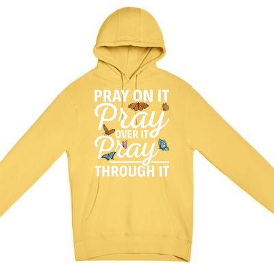 Christian Religious Pray On It Pray Over It Pray Through It Gift Premium Pullover Hoodie