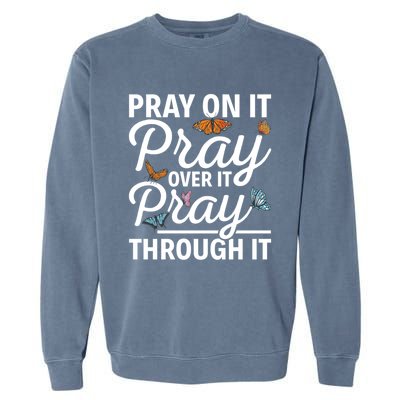 Christian Religious Pray On It Pray Over It Pray Through It Gift Garment-Dyed Sweatshirt