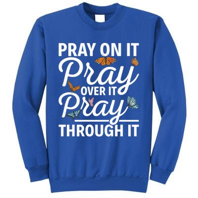 Christian Religious Pray On It Pray Over It Pray Through It Gift Sweatshirt