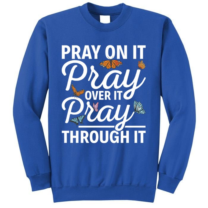 Christian Religious Pray On It Pray Over It Pray Through It Gift Sweatshirt