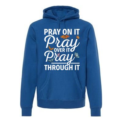 Christian Religious Pray On It Pray Over It Pray Through It Gift Premium Hoodie