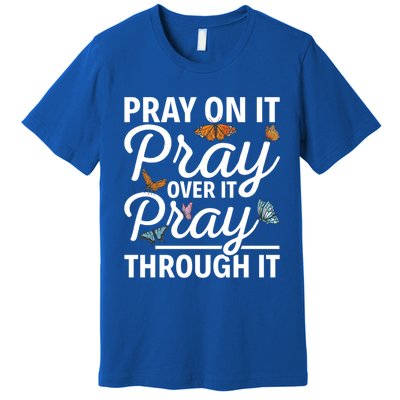 Christian Religious Pray On It Pray Over It Pray Through It Gift Premium T-Shirt