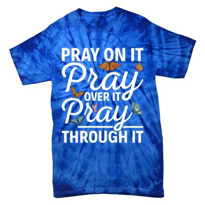 Christian Religious Pray On It Pray Over It Pray Through It Gift Tie-Dye T-Shirt