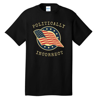 Conservative Republican Politically Incorrect Tall T-Shirt