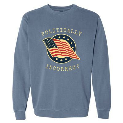 Conservative Republican Politically Incorrect Garment-Dyed Sweatshirt