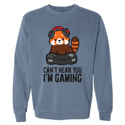 Cute Red Panda Gaming CanT Hear You IM Gaming Garment-Dyed Sweatshirt